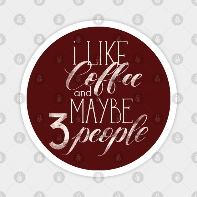 I like coffee and maybe 3 people Magnet by Alies